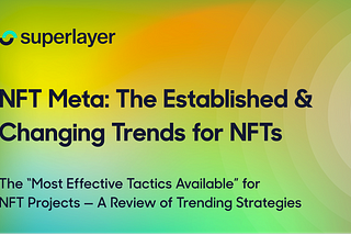 NFT META (Most Effective Tactics Available) — The Established & Changing Trends for NFTs