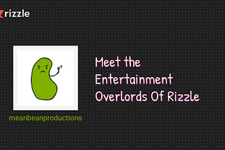 Mean Bean Productions: They Be Rolling Out Some Mean Content On Rizzle!