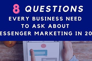 8 Questions Business Owners Should Ask About Messenger Marketing in 2021