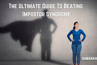 The Ultimate Guide To Beating Impostor Syndrome