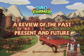 DAO Farmer: A review of the past, present, and future.