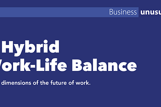 Business Unusual: A hybrid work-life balance