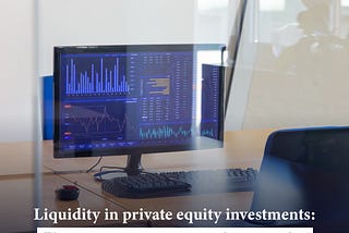 Liquidity in private equity investments: The private equity secondary market