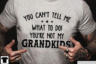 You can’t tell what to do You’re no my grandkids shirt, tank top, hoodie
