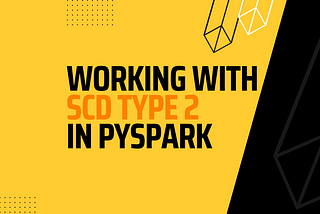 Working with SCD Type 2 in PySpark