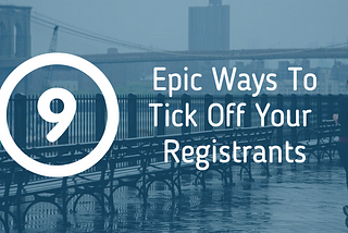 9 Epic Ways to Tick Off Your Registrants