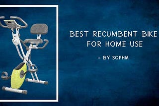 Best Recumbent Bike for Home Use