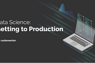 Data Science From Practice to Production