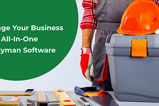 Manage Your Business With All-In-One Handyman Software