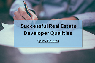 Successful Real Estate Developer Qualities | Spiro Douvris | Entrepreneurship