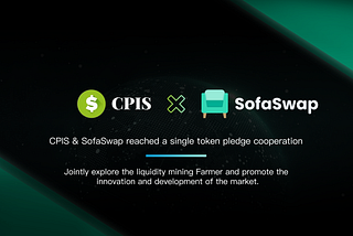 Cpi Share（CPIS）& SofaSwap reached a single token pledge cooperation, and the trading will start…