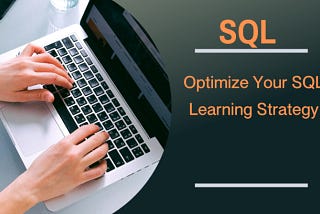 Optimize Your SQL Learning Strategy