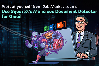 Desperate Times? Call for SquareX’s New Malicious Document Detector for Gmail to have your back