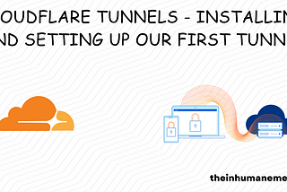 Cloudflare Tunnels — Installing and Setting up our first tunnel