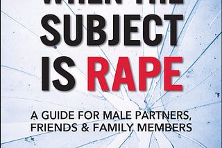 Book Review: When the Subject is Rape: A Guide for Male Partners, Friends & Family Members, by Alan…