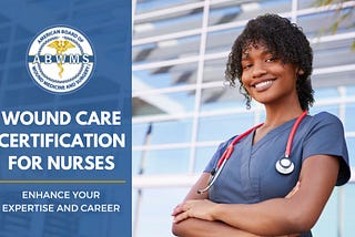 Wound Care Certification for Nurses: Everything You Should Know