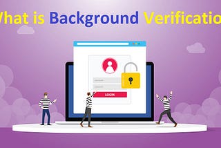 What is Background Verification: A Comprehensive Guide