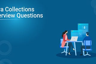 Top 50 Java Collections Interview Questions You Need to Know