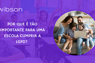 POR QUE É TÃO IMPORTANTE PARA UMA ESCOLA CUMPRIR A LGPD?