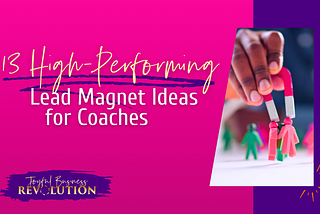 13 High-Performing Lead Magnet Ideas for Coaches and Consultants