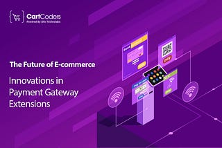 The Future of E-commerce: Innovations in Payment Gateway Extensions