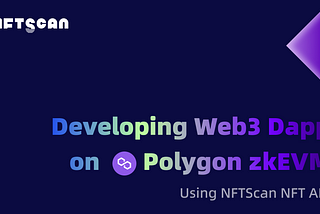 Guide: How to Develop Web3 DApps on Polygon zkEVM Network Using NFTScan NFT API