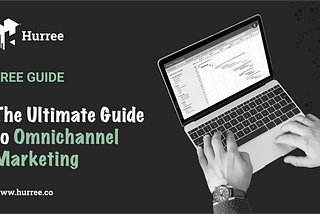 The Ultimate Guide to Omnichannel Marketing