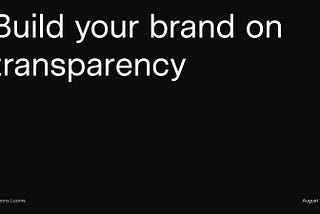 Build your brand on transparency