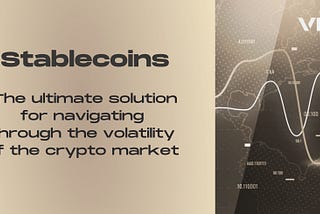 Stablecoins: The ultimate solution for navigating through the volatility of the crypto market