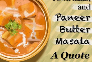 Founders, Town Halls, and Paneer Butter Masala