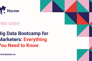 [Free Guide] Big Data Bootcamp for Marketers: Everything You Need to Know