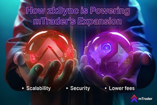 mTrader: Why Expanding on zkSync is the Future🔮