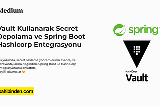 Vault Kullanarak Secret Depolama ve Spring Boot Hashicorp Entegrasyonu