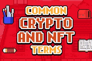 Common Cryptocurrency and NFT terms| Crypto 101 Definition, Meaning