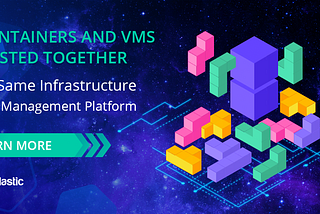 Containers and VMs Hosted Together on Same Infrastructure and Management Platform