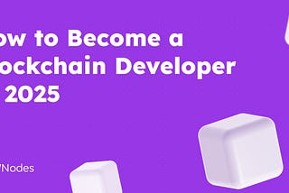 How to Become a Blockchain Developer in 2025