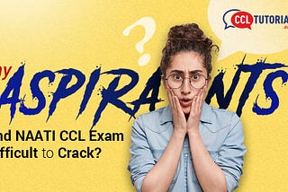 Why aspirants find NAATI CCL Exam difficult to crack?