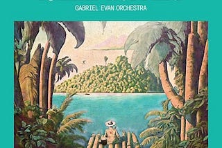 Review of “Island Hopping” by the Gabriel Evan Orchestra