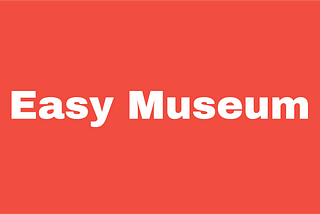 Easy Museum: Case Study