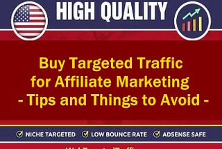 Buy Targeted Traffic for Affiliate Marketing: Tips and Things to Avoid