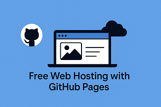 How to Host Your First Webpage for Free with GitHub Pages: A Beginner’s Guide