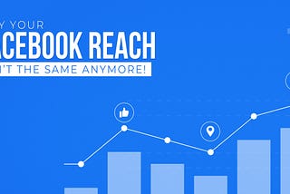 Why your Facebook reach isn’t the same anymore!