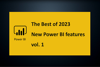 The Best of new Power BI features in 2023 vol. 1