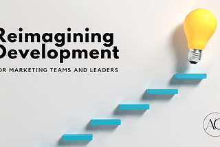 Re-imaging development for marketing teams & leaders