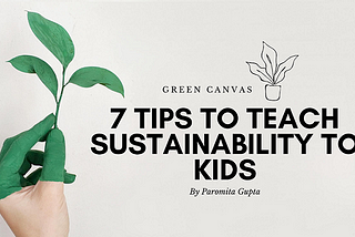 7 steps to teach sustainability to your kids