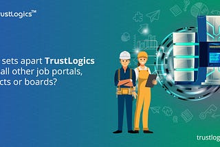 What sets apart TrustLogics from so many other job portals, projects or boards?