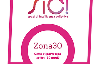 Zona 30, la terza edizione di “SIC! Spazi di Intelligenza Collettiva”