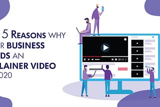 Top 5 reasons why your business needs an explainer video!