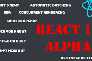 What’s so special about React 18 Alpha?