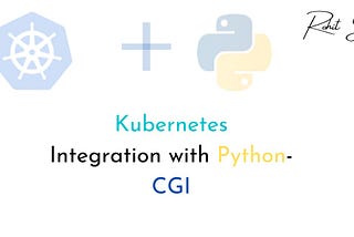 Kubernetes Integration with the Python- CGI